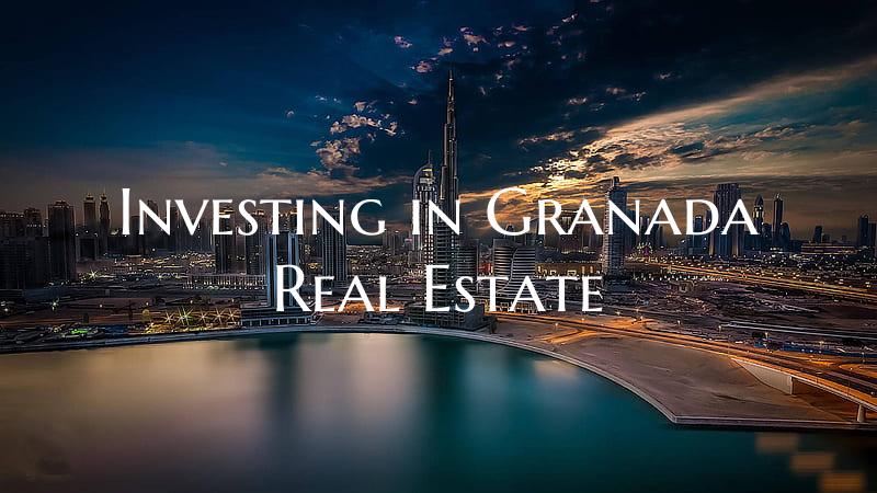 Investing in Granada Real Estate