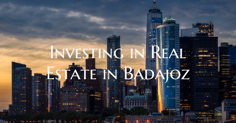 Investing in Real Estate in Badajoz
