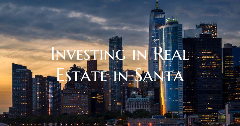 Investing in Real Estate in Santa