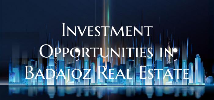 Investment Opportunities in Badajoz Real Estate
