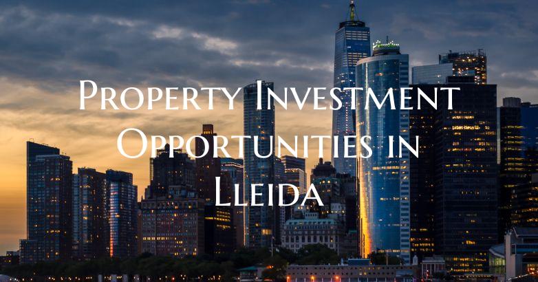 Property Investment Opportunities in Lleida