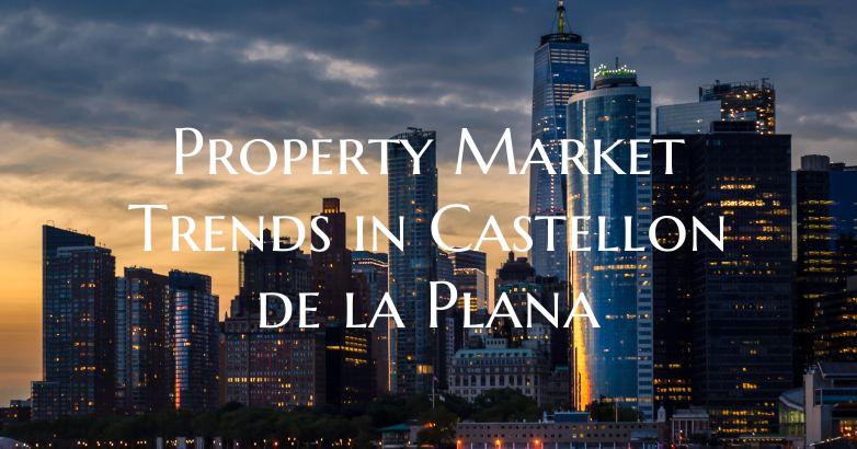 Property Market Trends in Castellon de la Plana