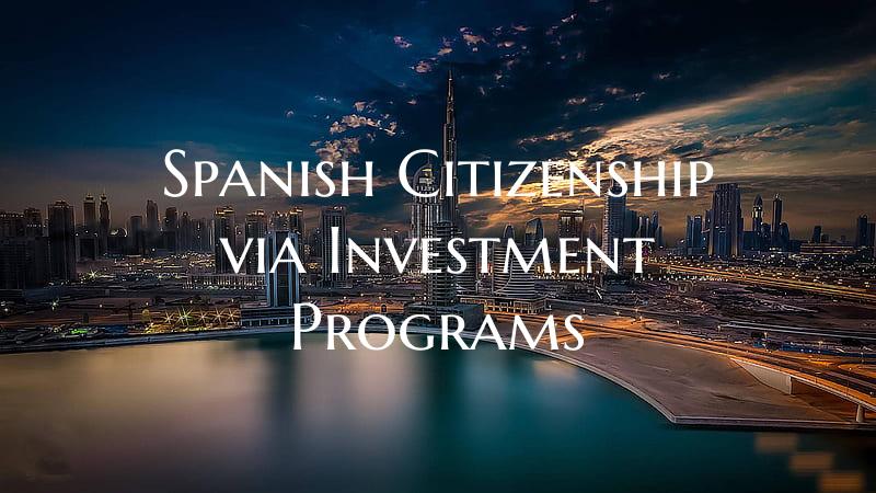 Spanish Citizenship via Investment Programs